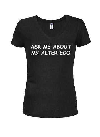 Ask Me About My Alter Ego Juniors V Neck T-Shirt