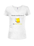 Beauty is in the eye of the Beer Holder Juniors V Neck T-Shirt