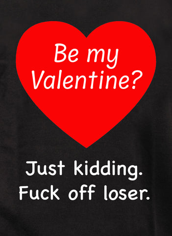 Be my Valentine? Just kidding Kids T-Shirt