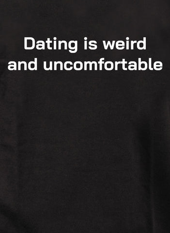 Dating is weird and uncomfortable Kids T-Shirt