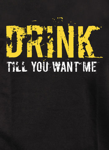 Drink till you want me Kids T-Shirt