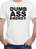 Dumb Ass Energy T-Shirt