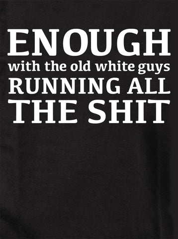 Enough With the Old White Guys Kids T-Shirt