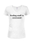 Feeling stuff is overrated T-Shirt