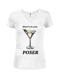 Here's to you POSER Juniors V Neck T-Shirt