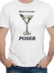 Here's to you POSER T-Shirt