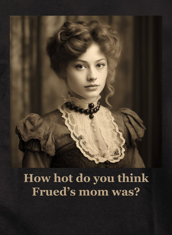 How hot do you think Frued’s mom was? Kids T-Shirt