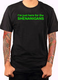 I'm Just Here for the Shenanigans T-Shirt