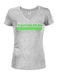 I'm Just Here for the Shenanigans Juniors V Neck T-Shirt