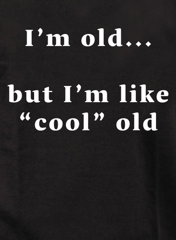 I’m old...  but I’m like “cool” old Kids T-Shirt