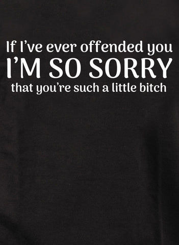 I'm so sorry that you’re such a little bitch Kids T-Shirt