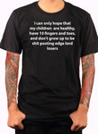 I can only hope that my children are healthy T-Shirt