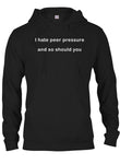 I hate peer pressure and so should you T-Shirt