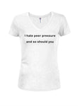 I hate peer pressure and so should you Juniors V Neck T-Shirt