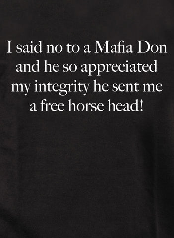 I said no to a Mafia Don and he so appreciated my integrity Kids T-Shirt