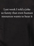Last week I told a joke so funny T-Shirt