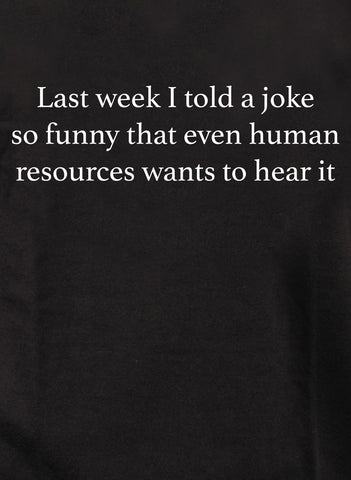 Last week I told a joke so funny T-Shirt