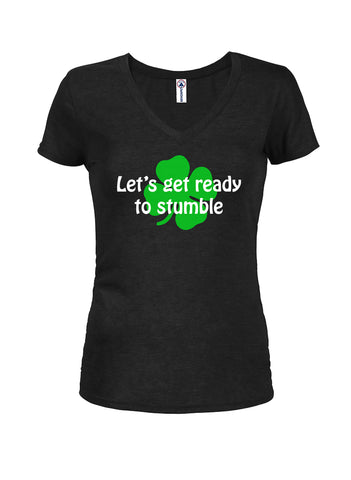 Let’s get ready to stumble Juniors V Neck T-Shirt