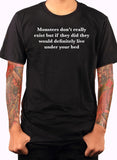 Monsters don’t really exist T-Shirt
