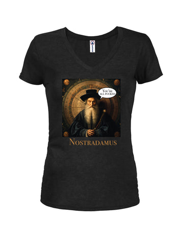 Nostradamus You’re All Fucked Juniors V Neck T-Shirt