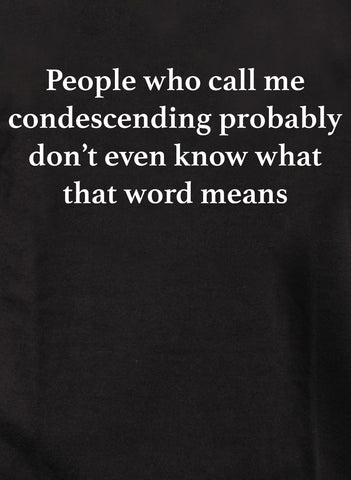 People who call me condescending Kids T-Shirt