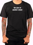 She goes to another school T-Shirt