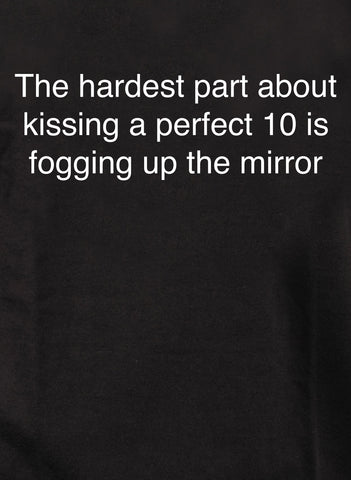 The hardest part about kissing a perfect 10 Kids T-Shirt