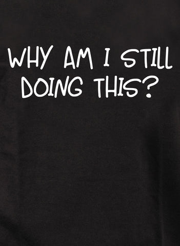 Why am I still doing this? Kids T-Shirt