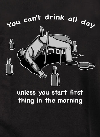You can’t drink all day Kids T-Shirt