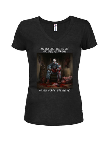 You look just like the guy who killed my parents Juniors V Neck T-Shirt