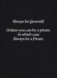 Always be Yourself Unless You Can be a Pirate T-Shirt - Five Dollar Tee Shirts