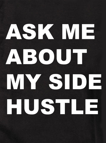 Ask Me About My Side Hustle Kids T-Shirt