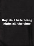 Boy do I hate being right all the time Kids T-Shirt