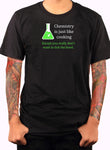 Chemistry is just like cooking T-Shirt