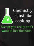 Chemistry is just like cooking T-Shirt