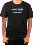 Conserving energy is a much better way to say I’m lazy T-Shirt