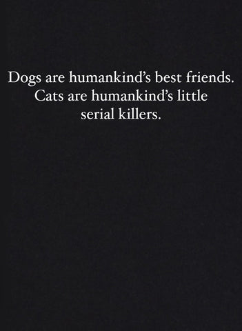 Dogs are Friends Cats are Serial Killers T-Shirt