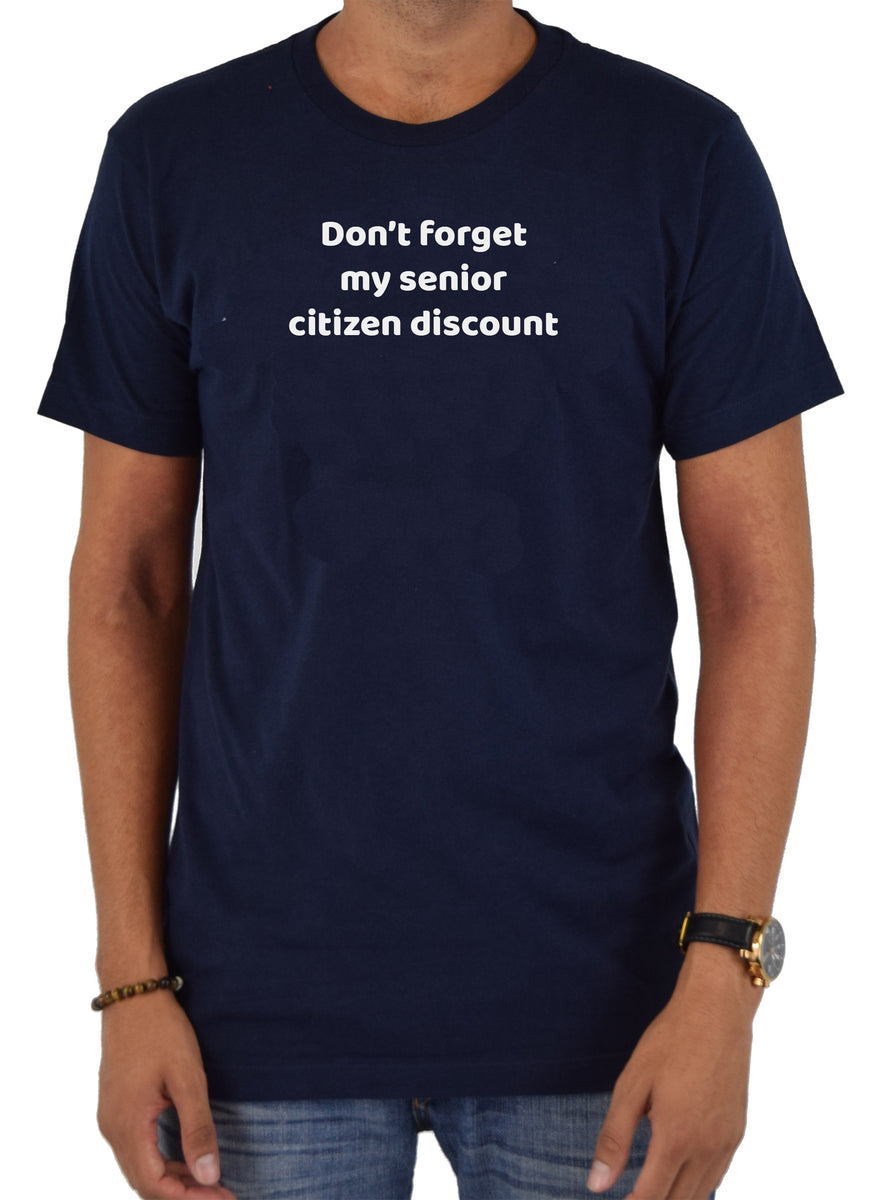 Don't forget my senior citizen discount T-Shirt – Five Dollar Tee