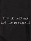 Drunk texting got me pregnant T-Shirt