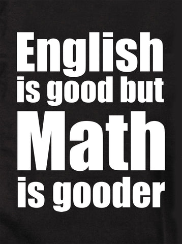 English is good but Math is gooder T-Shirt