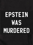 Epstein Was Murdered T-Shirt - Five Dollar Tee Shirts