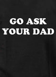 Go Ask Your Dad T-Shirt