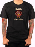Gobble til you wobble T-Shirt