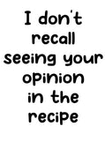 I Don't Recall Seeing Your Opinion in the Recipe Apron