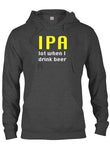 IPA lot when I drink beer T-Shirt