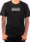 I'm Here for the Booze T-Shirt