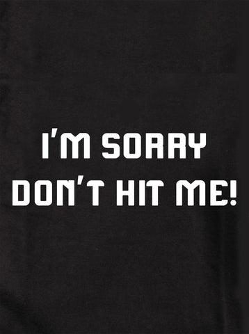 I'm Sorry Don't Hit Me! T-Shirt