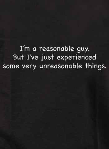 I’m a reasonable guy T-Shirt