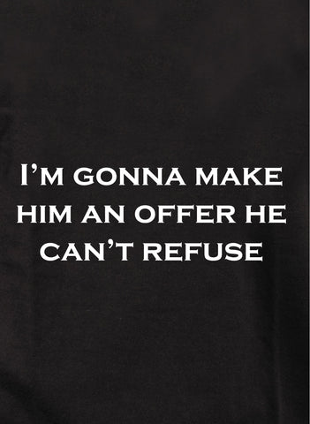 I'm gonna make him an offer he can't refuse T-Shirt