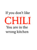 If You Don't Like Chili You Are in the Wrong Kitchen Apron